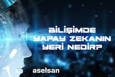 Aselsan'dan Bilişimde Yapay Zekanın Yeri Nedir sorusuna cevap