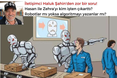 Haluk Şahin soruyor: Hasan ile Zehra’yı kim işten çıkarttı?